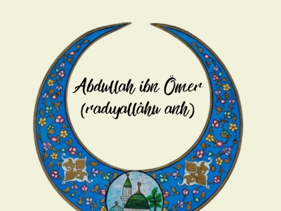 Dırahşan Çehreli Yiğit: Abdullah ibn Ömer