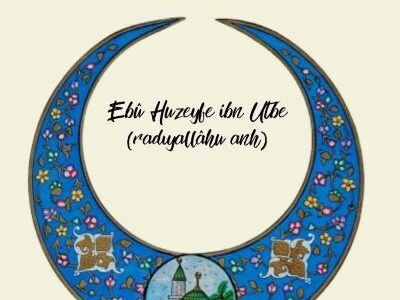 Önemli Hadiselerin Şahidi: Ebû Huzeyfe ibn Utbe